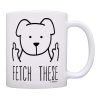 Dog Lover Gifts for Women Fetch These Funny Dog Mug Middle Finger Dog Fetch This 11oz Ceramic Coffee Mug