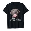 Funny Pitbull To All My Haters T-Shirt